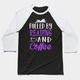 Fueled by Reading and Coffee Baseball T-Shirt